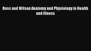 Download Ross and Wilson Anatomy and Physiology in Health and Illness PDF Online