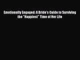 [PDF] Emotionally Engaged: A Bride's Guide to Surviving the Happiest Time of Her Life [Download]