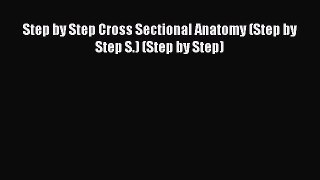 Download Step by Step Cross Sectional Anatomy (Step by Step S.) (Step by Step) PDF Online