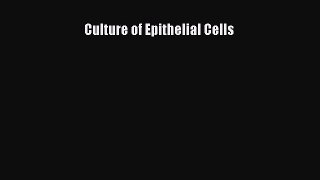 Read Culture of Epithelial Cells Ebook Free