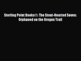 Read Sterling Point Books®: The Stout-Hearted Seven: Orphaned on the Oregon Trail Ebook Free