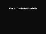 Read What If . . . You Broke All the Rules Ebook Free