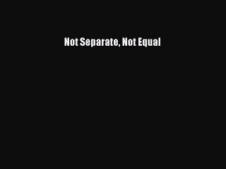 Download Not Separate Not Equal PDF Free