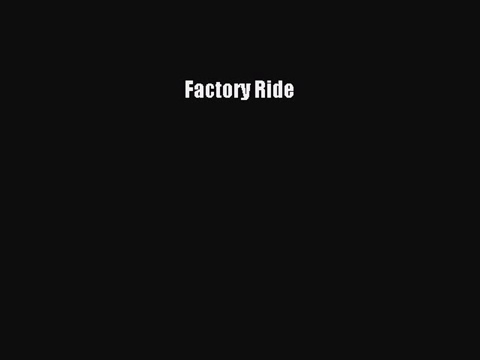 Read Factory Ride Ebook Free