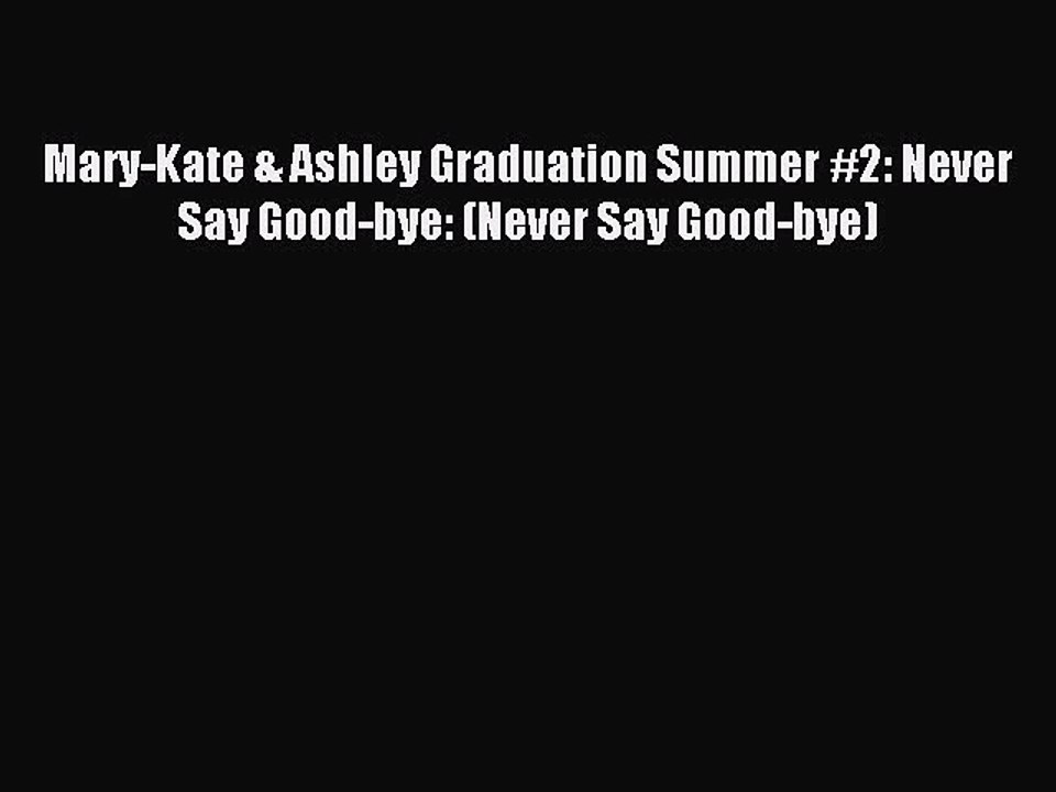 Download Mary-Kate & Ashley Graduation Summer #2: Never Say Good-bye: (Never Say Good-bye)