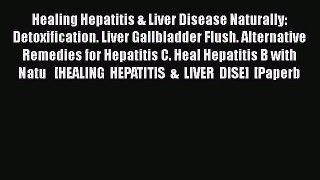 [PDF] Healing Hepatitis & Liver Disease Naturally: Detoxification. Liver Gallbladder Flush.