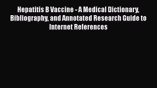 [PDF] Hepatitis B Vaccine - A Medical Dictionary Bibliography and Annotated Research Guide