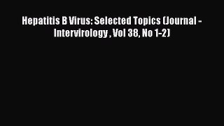 [PDF] Hepatitis B Virus: Selected Topics (Journal - Intervirology  Vol 38 No 1-2) [Read] Full