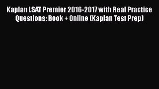 Download Kaplan LSAT Premier 2016-2017 with Real Practice Questions: Book + Online (Kaplan