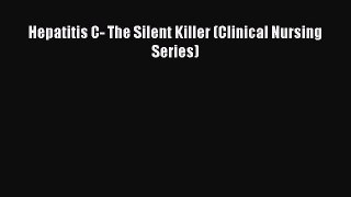 [PDF] Hepatitis C- The Silent Killer (Clinical Nursing Series) [Download] Full Ebook