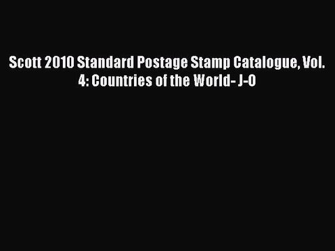 Read Scott 2010 Standard Postage Stamp Catalogue Vol. 4: Countries of the World- J-O Ebook
