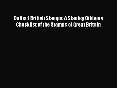 Read Collect British Stamps: A Stanley Gibbons Checklist of the Stamps of Great Britain Ebook