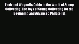 Download Funk and Wagnalls Guide to the World of Stamp Collecting: The Joys of Stamp Collecting