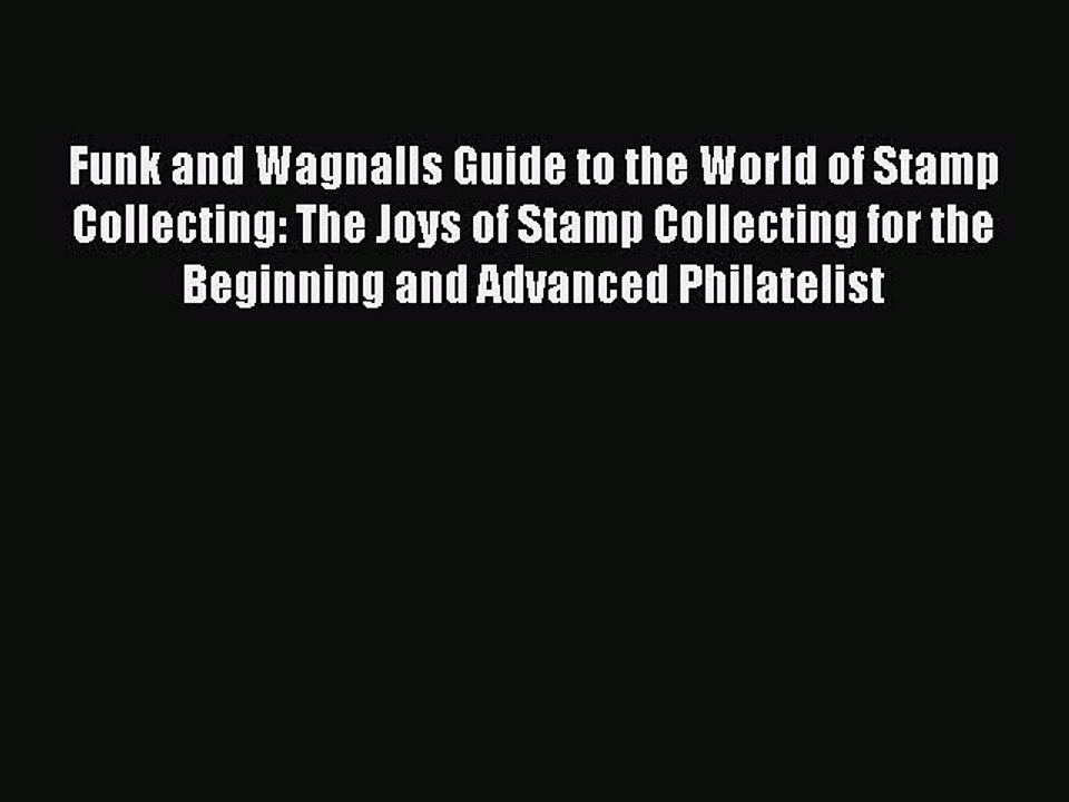 Download Funk and Wagnalls Guide to the World of Stamp Collecting: The Joys of Stamp Collecting