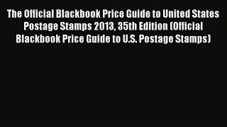 Read The Official Blackbook Price Guide to United States Postage Stamps 2013 35th Edition (Official