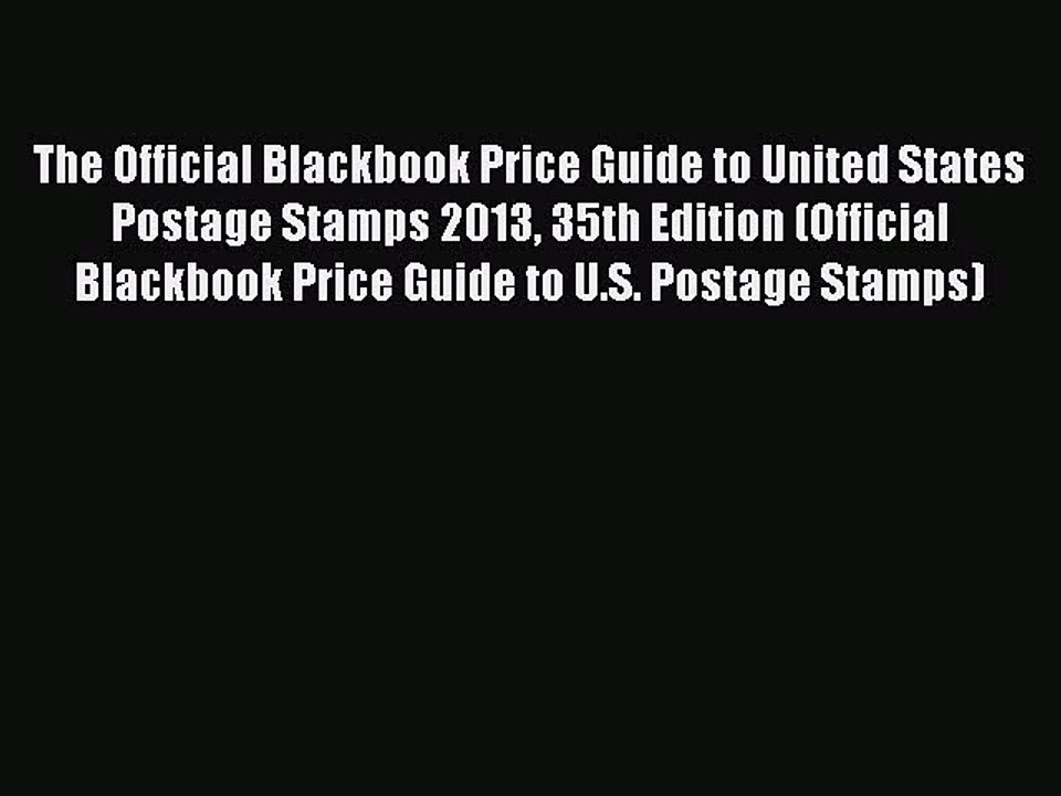 Read The Official Blackbook Price Guide to United States Postage Stamps 2013 35th Edition (Official