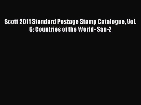 Download Scott 2011 Standard Postage Stamp Catalogue Vol. 6: Countries of the World- San-Z