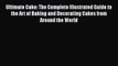 [PDF] Ultimate Cake: The Complete Illustrated Guide to the Art of Baking and Decorating Cakes