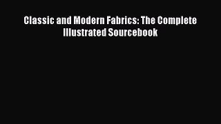 Read Classic and Modern Fabrics: The Complete Illustrated Sourcebook Ebook Free