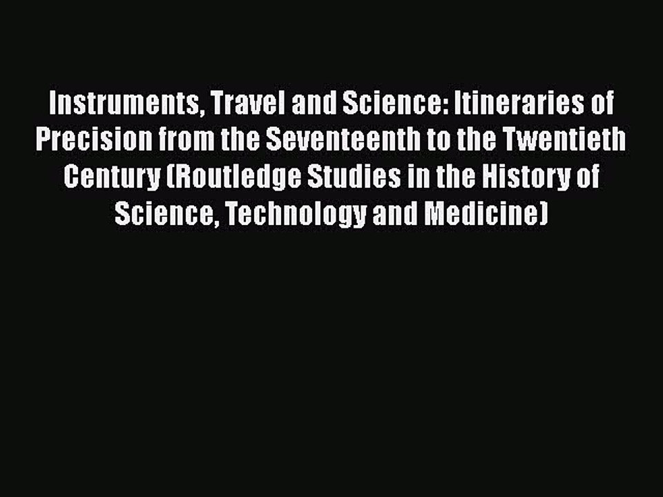 PDF Instruments Travel and Science: Itineraries of Precision from the Seventeenth to the Twentieth
