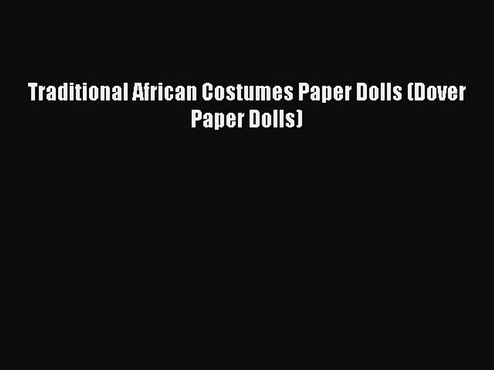 Read Traditional African Costumes Paper Dolls (Dover Paper Dolls) Ebook Free