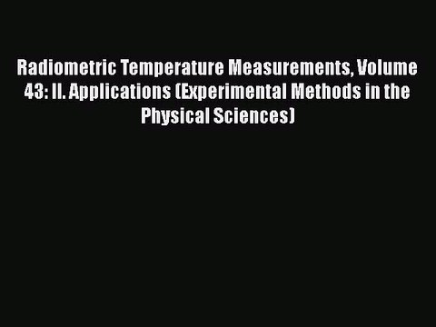 Download Radiometric Temperature Measurements Volume 43: II. Applications (Experimental Methods