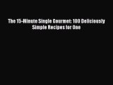 [PDF] The 15-Minute Single Gourmet: 100 Deliciously Simple Recipes for One [Read] Online