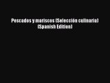 [PDF] Pescados y mariscos (Selección culinaria) (Spanish Edition) [Read] Online