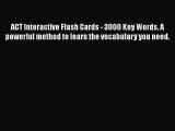 PDF ACT Interactive Flash Cards - 3000 Key Words. A powerful method to learn the vocabulary