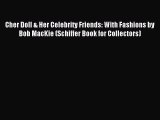 Read Cher Doll & Her Celebrity Friends: With Fashions by Bob MacKie (Schiffer Book for Collectors)