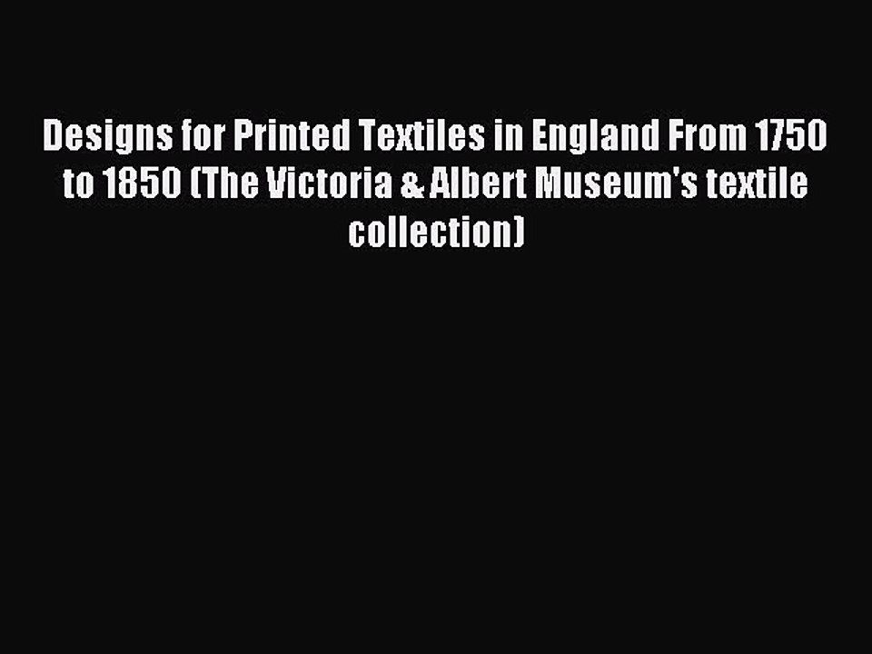 Read Designs for Printed Textiles in England From 1750 to 1850 (The Victoria & Albert Museum's