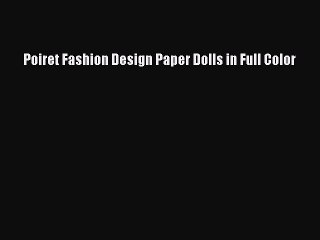 Download Poiret Fashion Design Paper Dolls in Full Color Ebook Online
