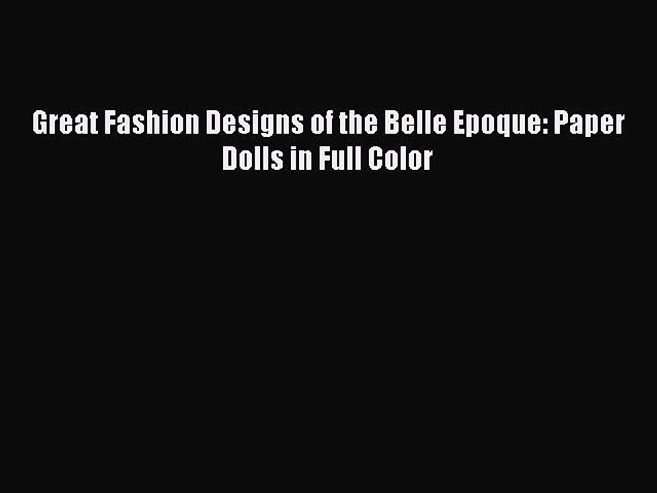 Download Great Fashion Designs of the Belle Epoque: Paper Dolls in Full Color PDF Online