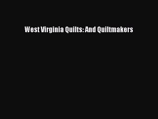Read West Virginia Quilts: And Quiltmakers Ebook Free