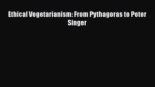 [PDF] Ethical Vegetarianism: From Pythagoras to Peter Singer [Read] Online