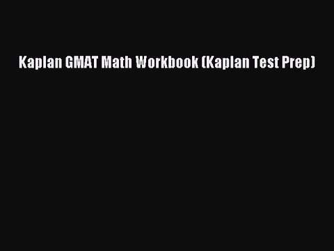 PDF Kaplan GMAT Math Workbook (Kaplan Test Prep) EBook