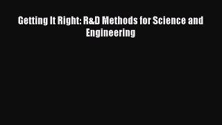 Download Getting It Right: R&D Methods for Science and Engineering Free Books