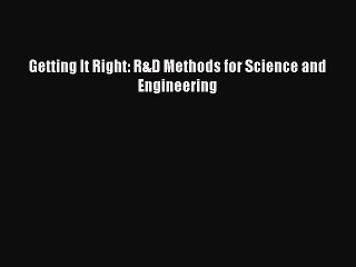 Download Getting It Right: R&D Methods for Science and Engineering Free Books