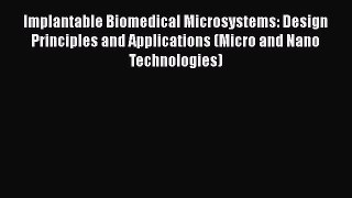 Download Implantable Biomedical Microsystems: Design Principles and Applications (Micro and