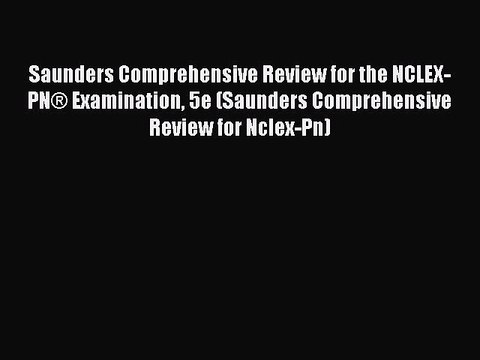 Download Saunders Comprehensive Review for the NCLEX-PN® Examination 5e (Saunders Comprehensive
