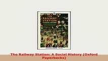 PDF  The Railway Station A Social History Oxford Paperbacks PDF Full Ebook