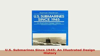 PDF  US Submarines Since 1945 An Illustrated Design History Download Full Ebook