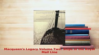 Download  Macqueens Legacy Volume Two Ships of the Royal Mail Line Download Online