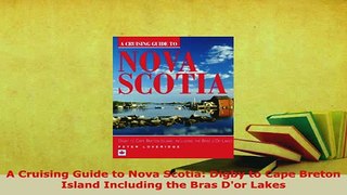 PDF  A Cruising Guide to Nova Scotia Digby to Cape Breton Island Including the Bras Dor Lakes Download Full Ebook
