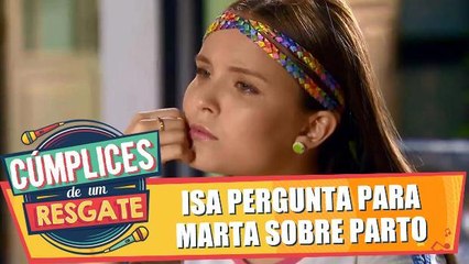 Isa pergunta a Marta sobre parto