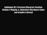 Read ‪Lightwave 3D  8 Cartoon Character Creation: Volume 2 Rigging  &  Animation (Wordware