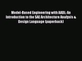 Read ‪Model-Based Engineering with AADL: An Introduction to the SAE Architecture Analysis &