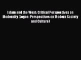 Download Islam and the West: Critical Perspectives on Modernity (Logos: Perspectives on Modern