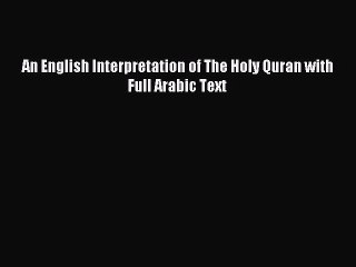 Read An English Interpretation of The Holy Quran with Full Arabic Text Ebook Free