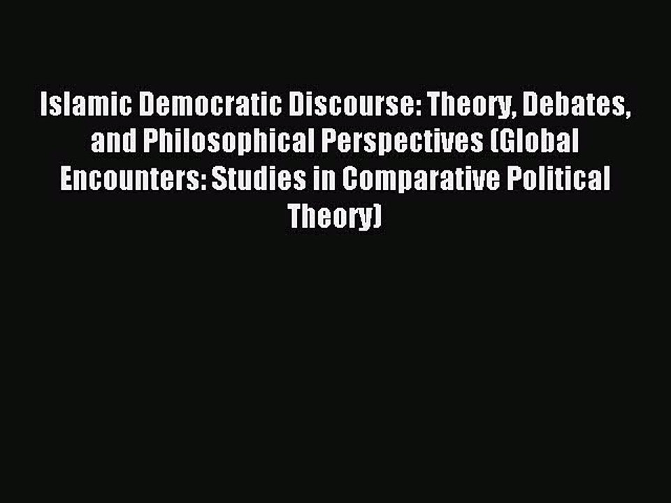 Download Islamic Democratic Discourse: Theory Debates and Philosophical Perspectives (Global